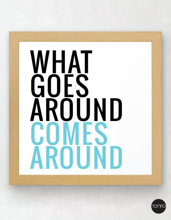 What-goes-around-comes-around-Tomfo